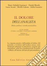 Il dolore dell'analista. Dolore psichico e metodo psicoanalitico libro