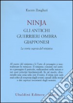 Ninjia. Gli antichi guerrieri ombra giapponesi. La storia segreta del ninjutsu libro