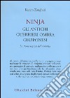 Ninjia. Gli antichi guerrieri ombra giapponesi. La storia segreta del ninjutsu libro