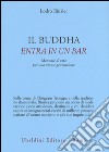 Il Buddha entra in un bar. Manuale di vita per una nuova generazione libro