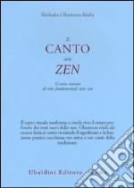 Il canto dello zen. Il senso vivente di otto fondamentali testi zen libro