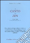 Il canto dello zen. Il senso vivente di otto fondamentali testi zen libro