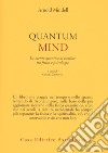 Quantum mind. La mente quantica al confine tra fisica e psicologia libro