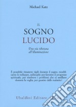 Il sogno lucido. Una via tibetana all'illuminazione libro