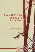 La raccolta di Lin-Chi. Rinzai Roku