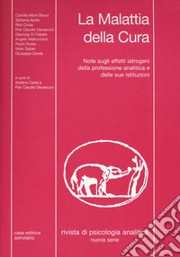 Rivista di psicologia analitica. Nuova serie (2017). Vol. 43: La malattia della cura. Note sugli effetti iatrogeni della professione analitica e delle sue istituzioni libro