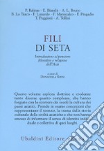 Fili di seta. Introduzione al pensiero filosofico e religioso dell'Asia libro