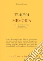 Trauma e memoria. Una guida pratica per capire ed elaborare i ricordi traumatici libro usato