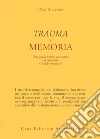 Trauma e memoria. Una guida pratica per capire ed elaborare i ricordi traumatici libro di Levine Peter A.