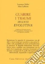 Guarire i traumi dell'età evolutiva. L'influenza del trauma precoce sull'autoregolazione, l'immagine di sé e la capacità di relazione libro