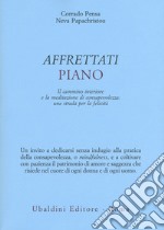 Affrettati piano. Il cammino interiore e la meditazione di consapevolezza: una strada per la felicità libro