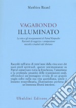 Vagabondo illuminato. La vita e gli insegnamenti di Patrul Rinpoche libro