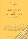Neuroscienze del bilinguismo. Il farsi e disfarsi delle lingue libro