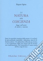 La natura della coscienza. Saggi sull'unità di mente e materia libro