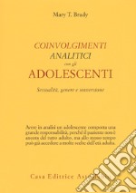 Coinvolgimenti analitici con gli adolescenti. Sessualità, genere e sovversione libro