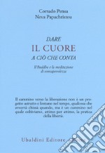 Dare il cuore a ciò che conta. Il Buddha e la meditazione di consapevolezza