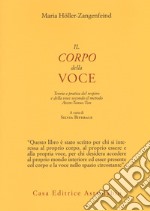 Il corpo della voce. Teoria e pratica del respiro e della voce secondo il metodo Atem-Tonus-Ton libro