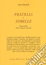 Fratelli e sorelle. Psicoanalisi delle relazioni laterali libro