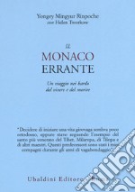 Il monaco errante. Un viaggio nei bardo del vivere e del morire libro