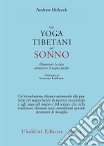 Gli yoga tibetani del sonno. Illuminare la vita attraverso il sogno lucido libro