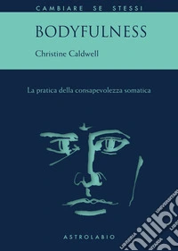 Bodyfulness. La pratica della consapevolezza somatica