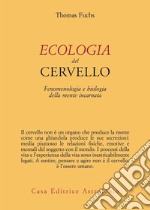 Ecologia del cervello. Fenomenologia e biologia della mente incarnata libro