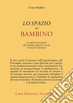 Lo spazio del bambino. Un approccio integrato allo sviluppo infantile secondo il metodo Feldenkrais