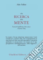 Alla ricerca della mente. Testi del buddhismo chán cinese di epoca Tang libro