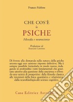 Che cos'è la psiche. Filosofia e neuroscienze libro