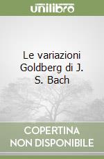 Le variazioni Goldberg di J. S. Bach libro