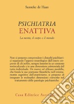 Psichiatria enattiva. La mente, il corpo e il mondo