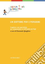 Un dottore per i pensieri. Scegliere uno specialista per comprendere le difficoltà dei figli libro