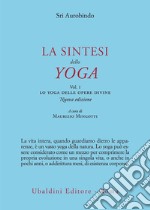 La sintesi dello yoga. Nuova ediz.. Vol. 1: Lo yoga delle opere divine libro