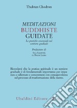 Meditazioni buddhiste guidate. Le pratiche essenziali sul sentiero graduale libro