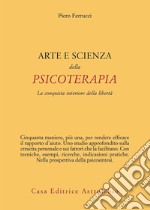 Arte e scienza della psicoterapia. La conquista interiore della libertà libro