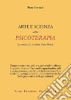 Arte e scienza della psicoterapia. La conquista interiore della libertà libro