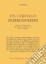 Un cervello interconnesso. L'intreccio di percezione, cognizione ed emozione in un sistema complesso