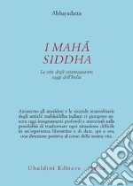 I Mahasiddha. La vita degli ottantaquattro saggi dell'India libro