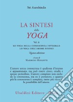 La sintesi dello yoga. Nuova ediz.. Vol. 2: Lo yoga della conoscenza integrale-Lo yoga dell'amore divino libro