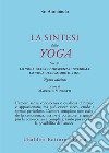 La sintesi dello yoga. Nuova ediz.. Vol. 2: Lo yoga della conoscenza integrale-Lo yoga dell'amore divino libro