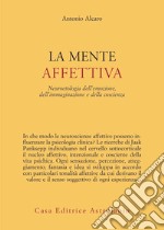 La mente affettiva. Neuroetologia dell'emozione, dell'immaginazione e della coscienza