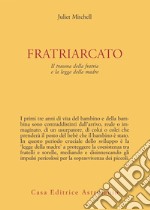 Fratriarcato. Il trauma della fratria e la legge della madre libro