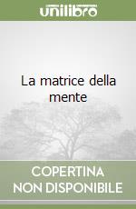 La matrice della mente libro