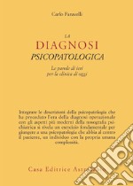 La diagnosi psicopatologica. Le parole di ieri per la clinica di oggi libro