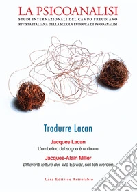 La psicoanalisi. Studi italiani internazionali del campo freudiano. Rivista italiana della scuola europea di psicoanalisi. Vol. 75: Tradurre Lacan libro