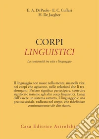 Corpi linguistici. La continuità tra vita e linguaggio libro