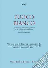 Fuoco bianco. Intuizioni e indicazioni spirituali di un saggio contemporaneo libro