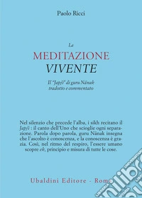 La meditazione vivente. Il «Japjî» di guru Nânak tradotto e commentato libro