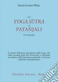 Lo Yoga Sûtra di Patañjali. Una biografia libro