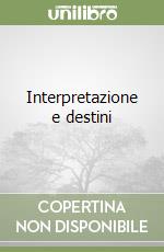 Interpretazione e destini